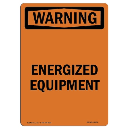 Signmission Safety Sign, OSHA WARNING, 14" Height, Rigid Plastic, Energized Equipment, Portrait OS-WS-P-1014-V-13161